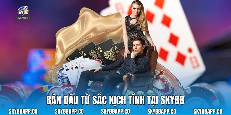 Bàn đấu tứ sắc kịch tính tại Sky88