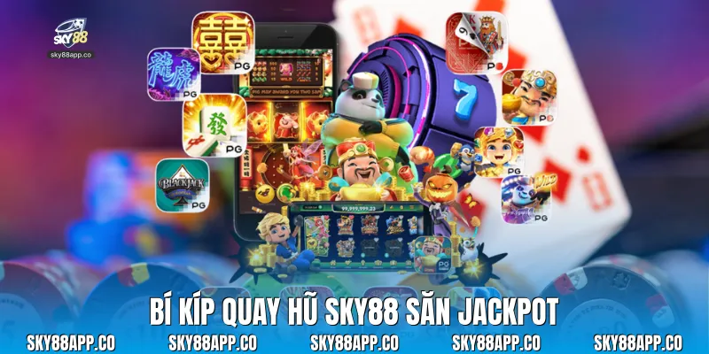 Bí kíp quay hũ Sky88 săn Jackpot