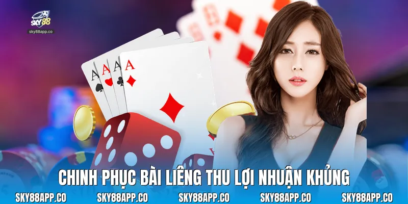 Chinh phục bài liêng thu lợi nhuận khủng