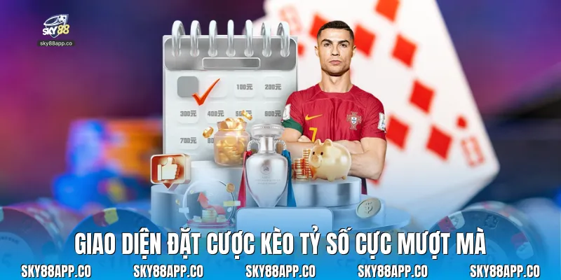 Giao diện đặt cược kèo tỷ số cực mượt mà