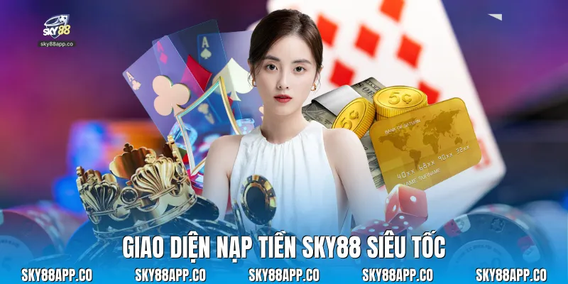 Giao diện nạp tiền Sky88 siêu tốc