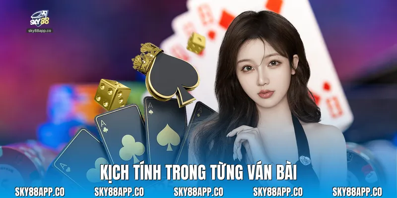 Kịch tính trong từng ván bài