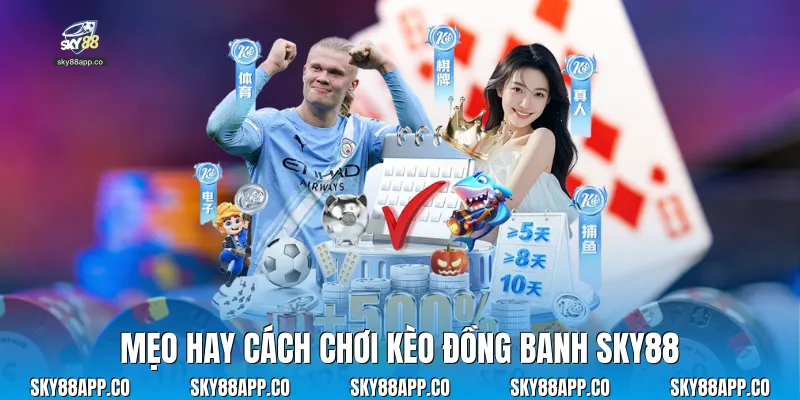 Mẹo hay cách chơi kèo đồng banh Sky88